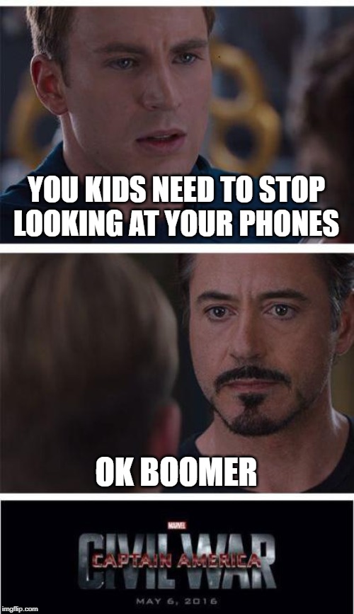 Captain Millenial: Generation War | YOU KIDS NEED TO STOP LOOKING AT YOUR PHONES; OK BOOMER | image tagged in memes,marvel civil war 1 | made w/ Imgflip meme maker