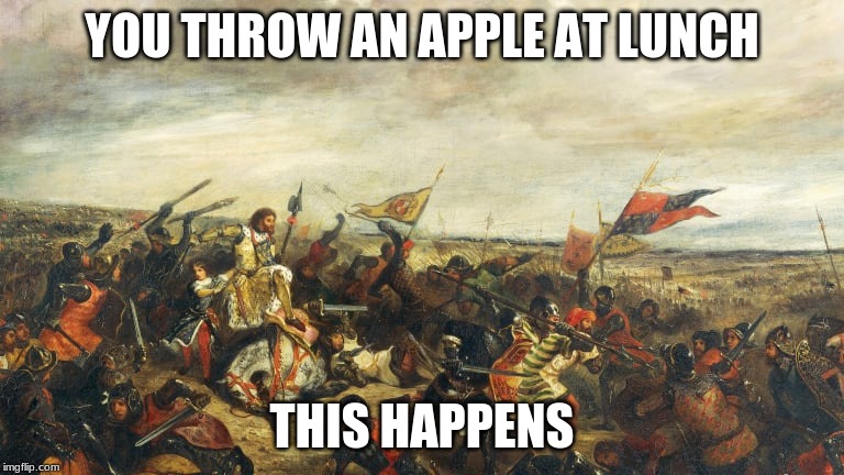 food fight | YOU THROW AN APPLE AT LUNCH; THIS HAPPENS | image tagged in funny meme | made w/ Imgflip meme maker