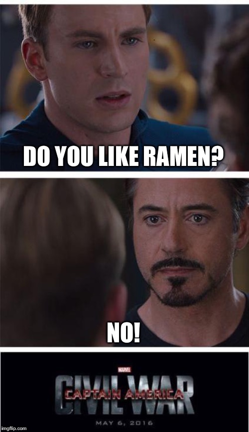 Marvel Civil War 1 | DO YOU LIKE RAMEN? NO! | image tagged in marvel civil war 1 | made w/ Imgflip meme maker