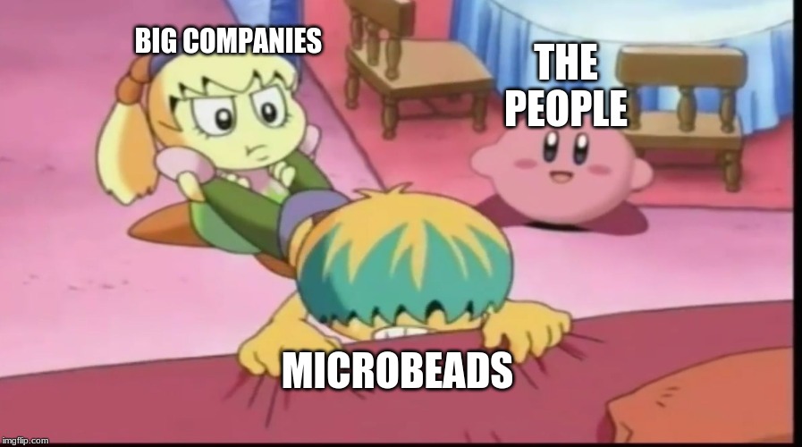 Kirby Just | BIG COMPANIES; THE PEOPLE; MICROBEADS | image tagged in kirby just | made w/ Imgflip meme maker