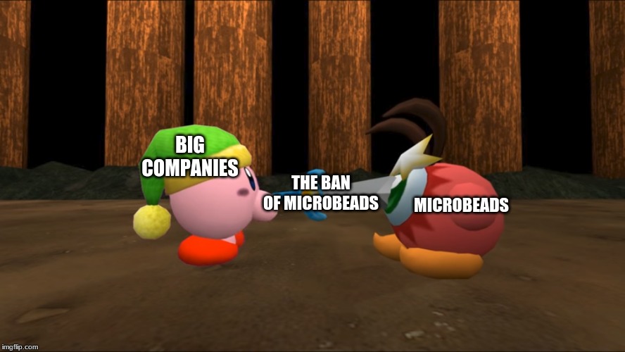 Kirby Stabs Waddle Doo | THE BAN OF MICROBEADS; BIG COMPANIES; MICROBEADS | image tagged in kirby stabs waddle doo | made w/ Imgflip meme maker