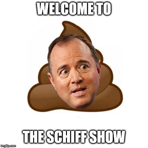 Adam Schiff Poo | WELCOME TO; THE SCHIFF SHOW | image tagged in adam schiff poo | made w/ Imgflip meme maker