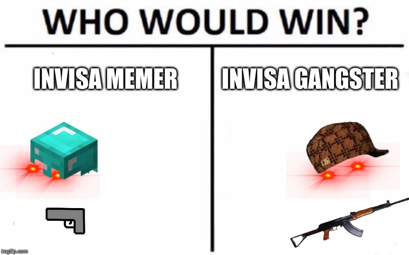 Who Would Win? | INVISA MEMER; INVISA GANGSTER | image tagged in memes,who would win | made w/ Imgflip meme maker