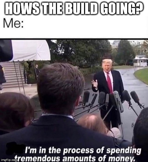 HOWS THE BUILD GOING? | image tagged in car,build,racecar | made w/ Imgflip meme maker