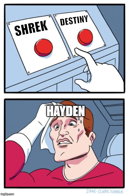 Two Buttons Meme | DESTINY; SHREK; HAYDEN | image tagged in memes,two buttons | made w/ Imgflip meme maker