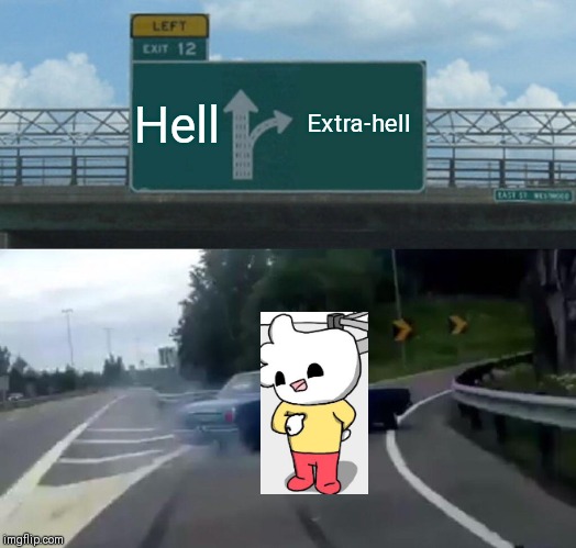 Left Exit 12 Off Ramp | Hell; Extra-hell | image tagged in memes,left exit 12 off ramp | made w/ Imgflip meme maker