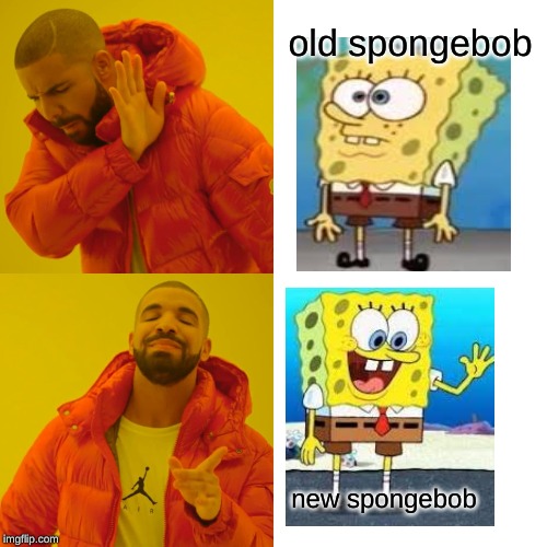 Drake Hotline Bling | old spongebob; new spongebob | image tagged in memes,drake hotline bling | made w/ Imgflip meme maker