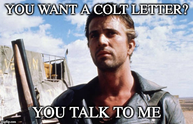 YOU WANT A COLT LETTER? YOU TALK TO ME | made w/ Imgflip meme maker