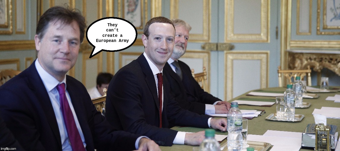 They can't create a European Army | image tagged in eu,uk election,uk,government corruption,mark zuckerberg,parliament | made w/ Imgflip meme maker