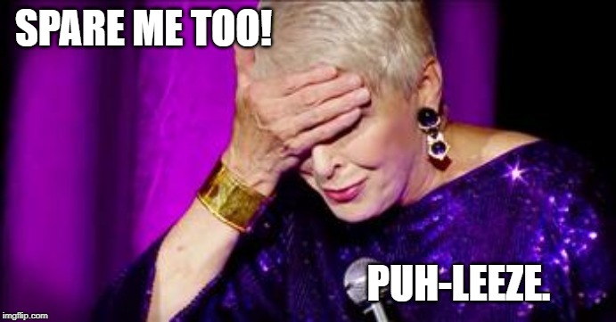 SPARE ME TOO! PUH-LEEZE. | made w/ Imgflip meme maker