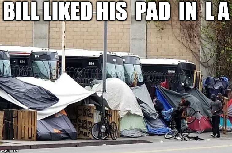 BILL LIKED HIS  PAD  IN  L A | made w/ Imgflip meme maker