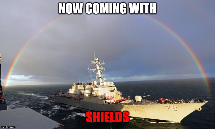 NOW COMING WITH; SHIELDS | image tagged in navy | made w/ Imgflip meme maker