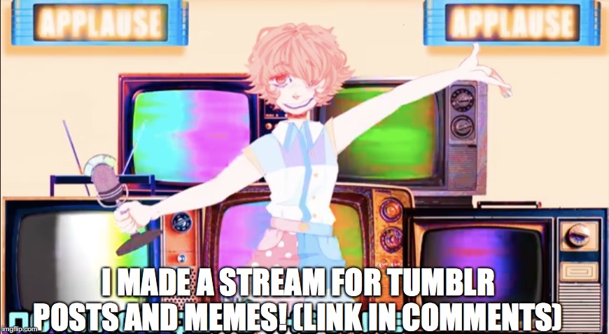 colorbar | I MADE A STREAM FOR TUMBLR POSTS AND MEMES! (LINK IN COMMENTS) | image tagged in colorbar | made w/ Imgflip meme maker