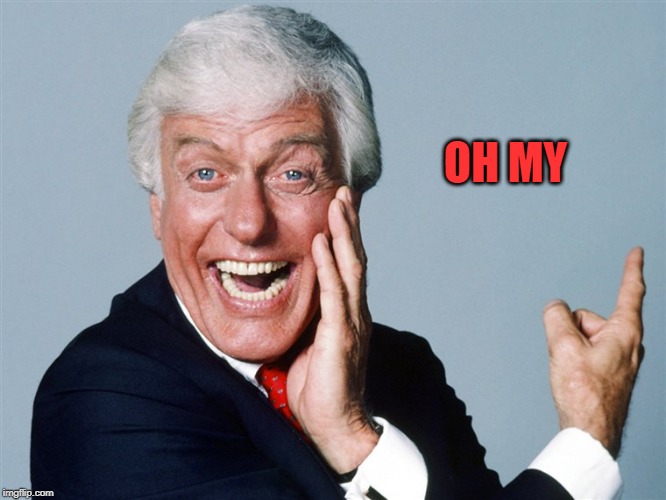 laughing dick van dyke | OH MY | image tagged in laughing dick van dyke | made w/ Imgflip meme maker