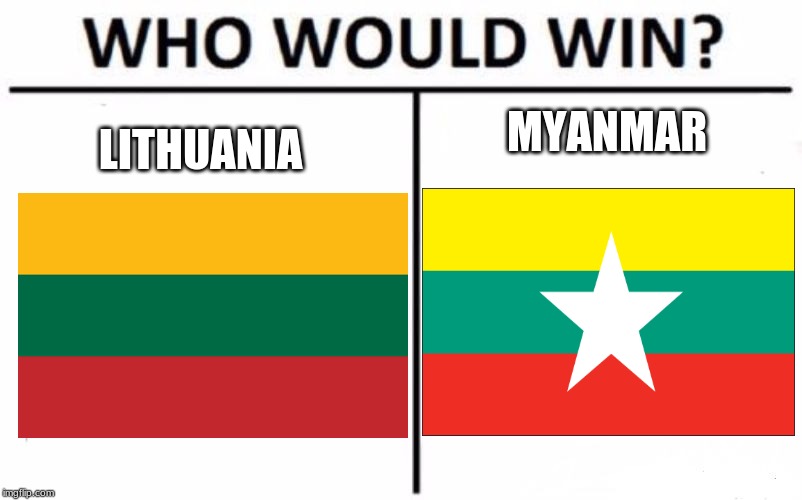 Who Would Win? Meme | MYANMAR; LITHUANIA | image tagged in memes,who would win,flag,plagiarism,lithuania,myanmar | made w/ Imgflip meme maker