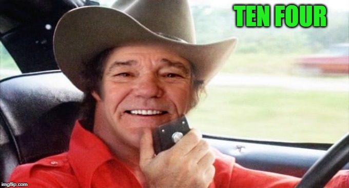 kewlew as burt reynolds | TEN FOUR | image tagged in kewlew as burt reynolds | made w/ Imgflip meme maker