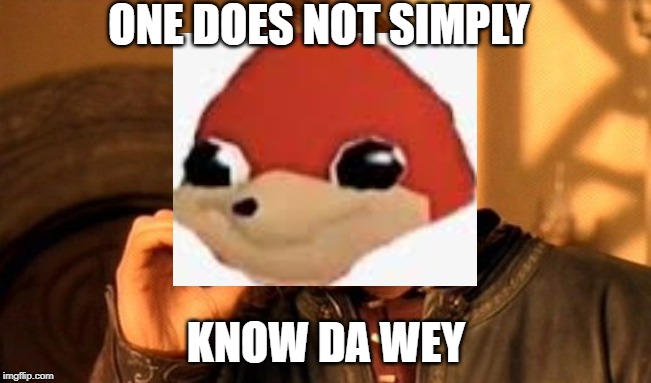 One Does Not Simply | ONE DOES NOT SIMPLY; KNOW DA WEY | image tagged in memes,one does not simply | made w/ Imgflip meme maker