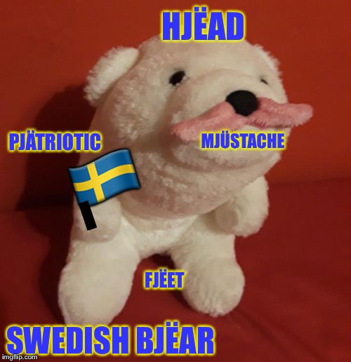 Do Polar Bears live in Sweden? | HJËAD; PJÄTRIOTIC; MJÜSTACHE; 🇸🇪; I; FJËET; SWEDISH BJËAR | image tagged in mustache polar bear,sweden,pewdiepie,europe,memes,funny | made w/ Imgflip meme maker
