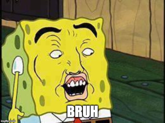 Spongebob "Dat Ass" | BRUH | image tagged in spongebob dat ass | made w/ Imgflip meme maker