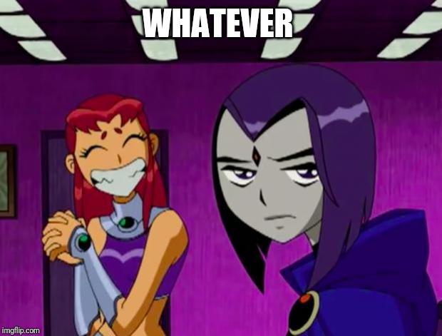 Aliens (Teen Titans) | WHATEVER | image tagged in aliens teen titans | made w/ Imgflip meme maker