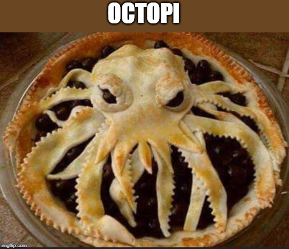 octopi | OCTOPI | image tagged in octopus,pie,pun | made w/ Imgflip meme maker