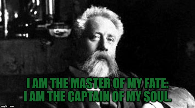 I AM THE MASTER OF MY FATE:
I AM THE CAPTAIN OF MY SOUL. | image tagged in inspirational quote | made w/ Imgflip meme maker