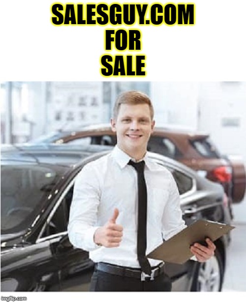 CAR SALESMAN WITH CLIPBOARD SERVICE DEPARTMENT | SALESGUY.COM
FOR
SALE | image tagged in car salesman with clipboard service department | made w/ Imgflip meme maker