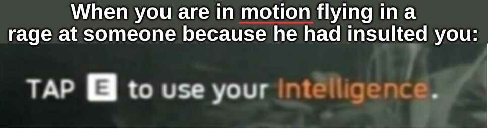 Because you tapped the lowercase one by mistake: | When you are in motion flying in a rage at someone because he had insulted you: | image tagged in grammar,memes | made w/ Imgflip meme maker