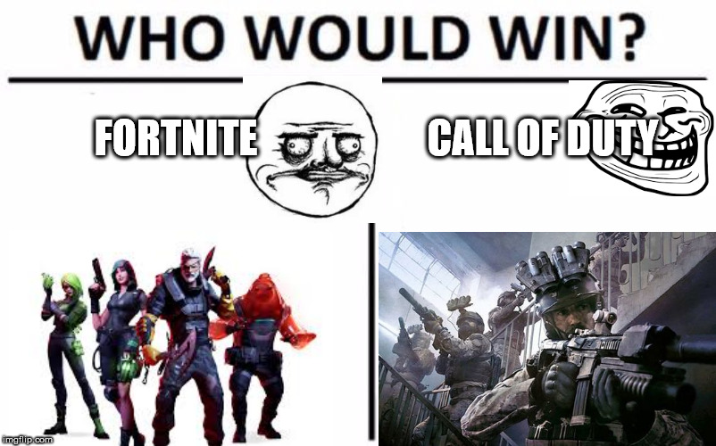 Who Would Win? Meme | FORTNITE; CALL OF DUTY | image tagged in memes,who would win | made w/ Imgflip meme maker