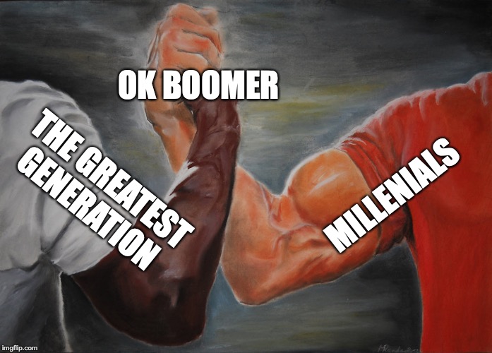 Epic Handshake | OK BOOMER; MILLENIALS; THE GREATEST GENERATION | image tagged in epic handshake | made w/ Imgflip meme maker