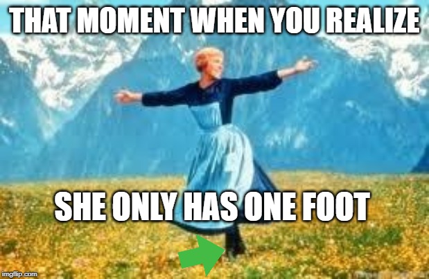 Look At All These | THAT MOMENT WHEN YOU REALIZE; SHE ONLY HAS ONE FOOT | image tagged in memes,look at all these | made w/ Imgflip meme maker