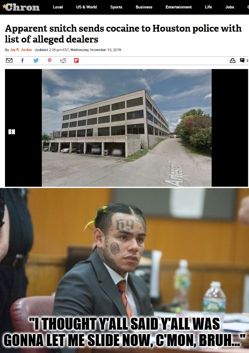 Bait & Switch.... Jailbait & Switch | RN; "I THOUGHT Y'ALL SAID Y'ALL WAS GONNA LET ME SLIDE NOW, C'MON, BRUH..." | image tagged in tekashi 69,cops | made w/ Imgflip meme maker