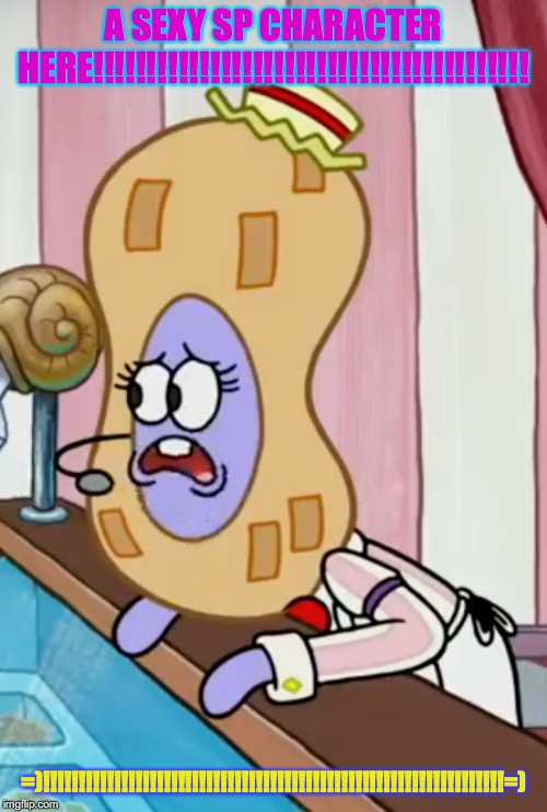 SEXXXXYYYY SB CHARACTER!!!!!!!!!!!!!!!!!!!!!!!!!!!!!!!!!!!!!!!!! | A SEXY SP CHARACTER HERE!!!!!!!!!!!!!!!!!!!!!!!!!!!!!!!!!!!!!!!!! =)!!!!!!!!!!!!!!!!!!!!!!!!!!!!!!!!!!!!!!!!!!!!!!!!!!!!!!!!!!!!!!!!!=) | image tagged in sexxxxyyyy sb character | made w/ Imgflip meme maker