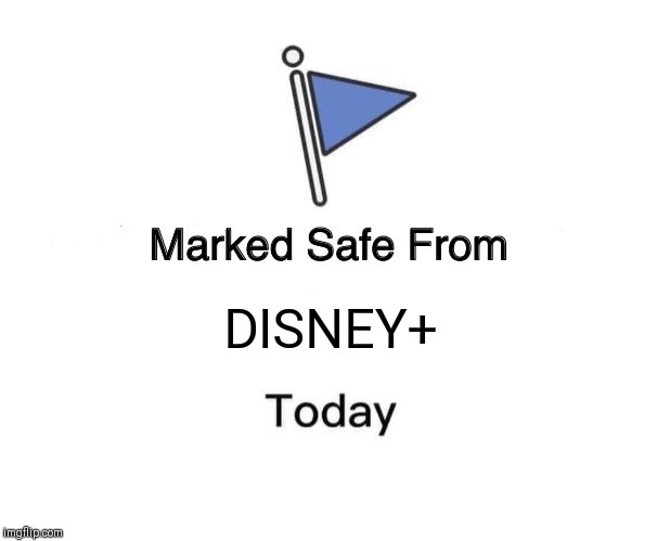 Marked Safe From Meme | DISNEY+ | image tagged in memes,marked safe from | made w/ Imgflip meme maker