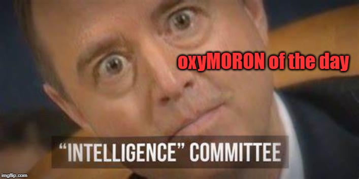 Shiftless Schiff | oxyMORON of the day | image tagged in politics,political meme,political,political humor,political memes,politics lol | made w/ Imgflip meme maker