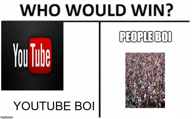 Who Would Win? Meme | PEOPLE BOI; YOUTUBE BOI | image tagged in memes,who would win | made w/ Imgflip meme maker
