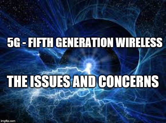 ELECTRICITY | 5G - FIFTH GENERATION WIRELESS; THE ISSUES AND CONCERNS | image tagged in electricity | made w/ Imgflip meme maker