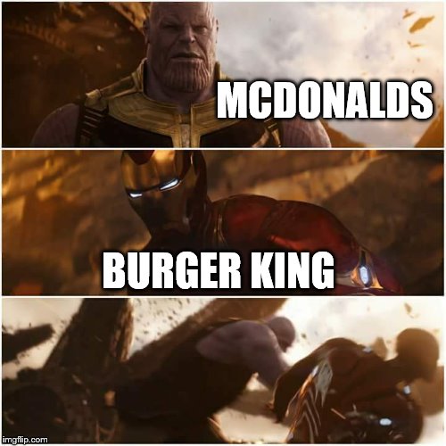 thanos and iron man | MCDONALDS; BURGER KING | image tagged in thanos and iron man | made w/ Imgflip meme maker