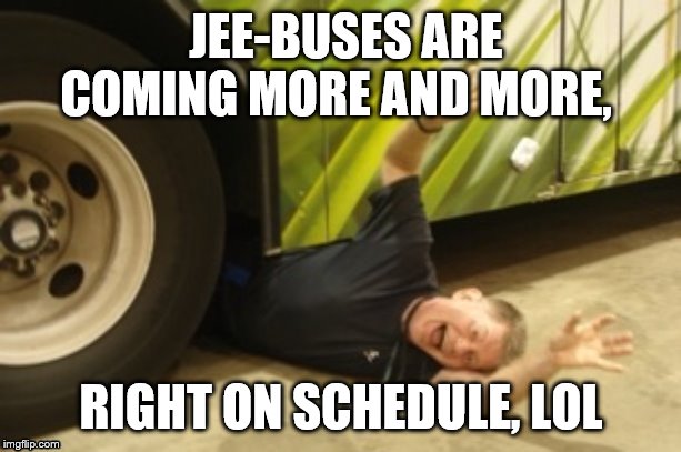 LOUD_VOICE | JEE-BUSES ARE COMING MORE AND MORE, RIGHT ON SCHEDULE, LOL | image tagged in loud_voice | made w/ Imgflip meme maker