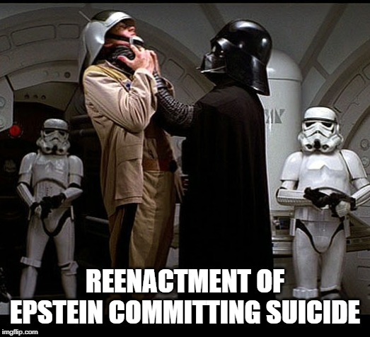 Darth Vader episode IV | REENACTMENT OF EPSTEIN COMMITTING SUICIDE | image tagged in darth vader episode iv | made w/ Imgflip meme maker