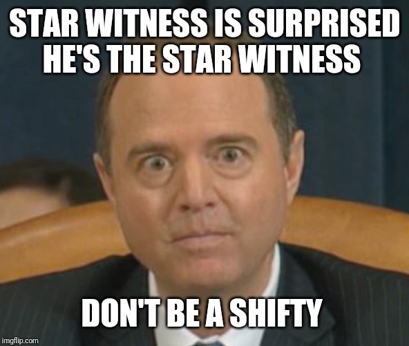 Shifty | STAR WITNESS IS SURPRISED HE'S THE STAR WITNESS; DON'T BE A SHIFTY | image tagged in shifty | made w/ Imgflip meme maker