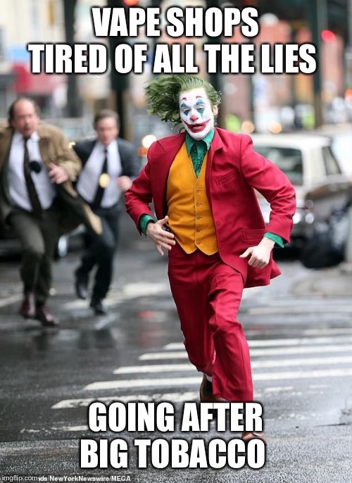 Joker Run | VAPE SHOPS TIRED OF ALL THE LIES; GOING AFTER BIG TOBACCO | image tagged in joker run | made w/ Imgflip meme maker