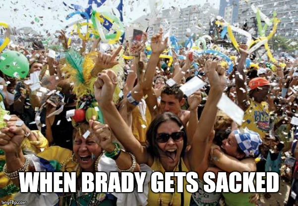 celebrate | WHEN BRADY GETS SACKED | image tagged in celebrate | made w/ Imgflip meme maker