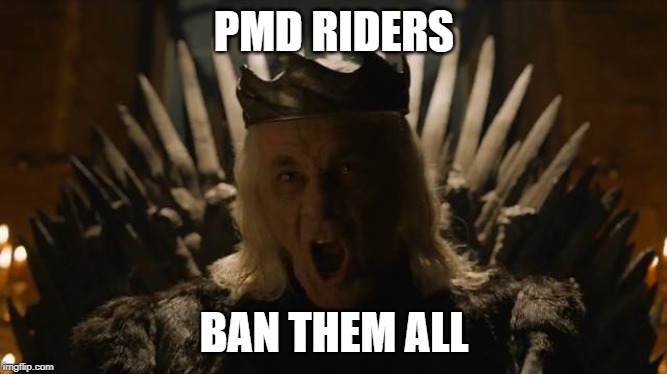 Burn them all! | PMD RIDERS; BAN THEM ALL | image tagged in burn them all | made w/ Imgflip meme maker
