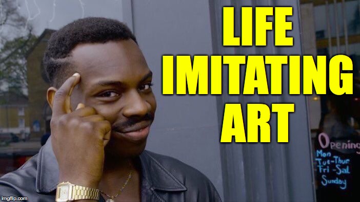 Roll Safe Think About It Meme | LIFE IMITATING ART | image tagged in memes,roll safe think about it | made w/ Imgflip meme maker