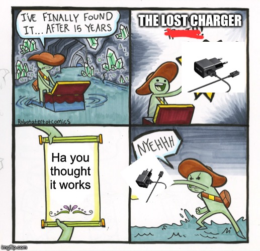 The Scroll Of Truth | THE LOST CHARGER; Ha you thought it works | image tagged in memes,the scroll of truth | made w/ Imgflip meme maker