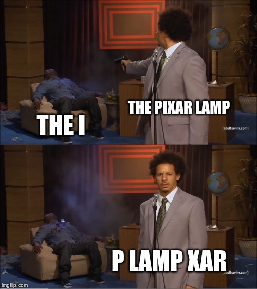 Who Killed Hannibal Meme | THE PIXAR LAMP; THE I; P LAMP XAR | image tagged in memes,who killed hannibal | made w/ Imgflip meme maker
