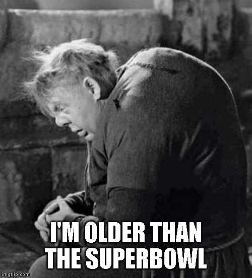 I'M OLDER THAN THE SUPERBOWL | made w/ Imgflip meme maker