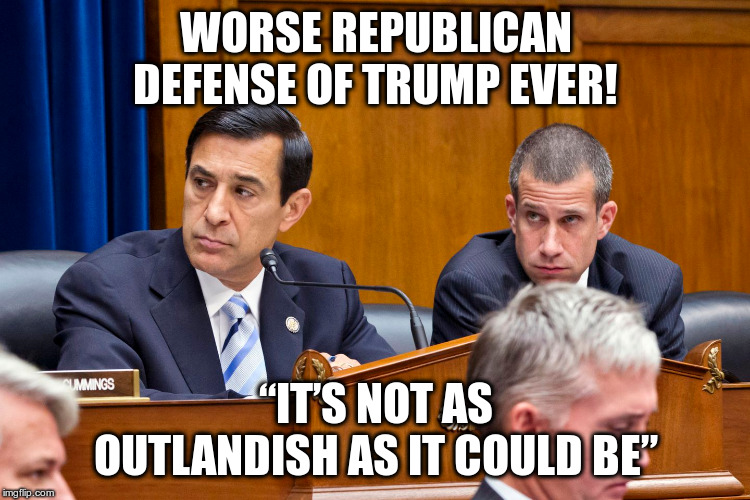 I mean, it's pretty outlandish, but it could always be worse... | WORSE REPUBLICAN DEFENSE OF TRUMP EVER! “IT’S NOT AS OUTLANDISH AS IT COULD BE” | image tagged in trump,castor,impeachment,humor,republicans | made w/ Imgflip meme maker
