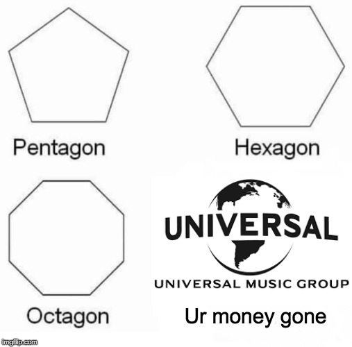 Pentagon Hexagon Octagon Meme | Ur money gone | image tagged in memes,pentagon hexagon octagon | made w/ Imgflip meme maker